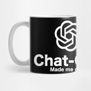 Chat-GPT Made Me Do It - Chatbot Couture - Wear Your Words! Mug